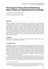 Research paper thumbnail of The Impact of Using Social Networking Sites at Work on Organizational Knowledge