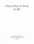 Research paper thumbnail of I Don’t Want To Work No Mo’