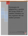 Research paper thumbnail of Estrategias de adaptación y gestión del riesgo frente al cambio climático en tres regiones del sur andino peruano