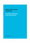 Research paper thumbnail of Art and the Challenges of the Anthropocene / Sztuka wobec wyzwań Antropocenu