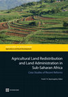 Research paper thumbnail of Agricultural Land Redistribution and Land Administration in Sub-Saharan Africa: Case Studies of Recent Reforms