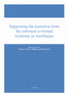 Research paper thumbnail of Supporting the transition from the informal to formal economy in Azerbaijan