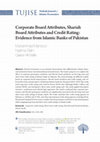 Research paper thumbnail of Corporate Board Attributes, Shariah Board Attributes and Credit Rating: Evidence from Islamic Banks of Pakistan