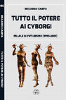 Research paper thumbnail of Tutto il potere ai cyborg! Pillole di futurismo (1993-2019)