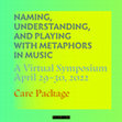 Research paper thumbnail of Care Package - NAMING, UNDERSTANDING, AND PLAYING WITH METAPHORS IN MUSIC A Virtual Symposium April 29-30, 2022