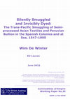 Research paper thumbnail of Silently Smuggled and Invisibly Dyed: The Trans-Pacific Smuggling of Semiprocessed Asian Textiles and Peruvian Bullion in the Spanish Colonies and at Sea, 1547-1800 (Commodities of Empire Working Paper No.35)