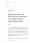 Research paper thumbnail of How propaganda in the 2014 Scottish independence referendum helped to shape the cause for an independent Scotland