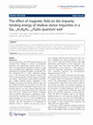 Research paper thumbnail of The effect of magnetic field on the impurity binding energy of shallow donor impurities in a Ga1−xIn x N y As1−y/GaAs quantum well