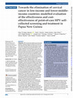 Research paper thumbnail of Towards the elimination of cervical cancer in low-income and lower-middle-income countries: modelled evaluation of the effectiveness and cost-effectiveness of point-of-care HPV self-collected screening and treatment in Papua New Guinea