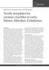 Research paper thumbnail of Textile templates for ceramic crucibles in early Islamic Akhsiket, Uzbekistan