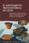 Research paper thumbnail of El asentamiento protohistórico de Ceuta. Indígenas y fenicios en la orilla norteafricana del Estrecho de Gibraltar