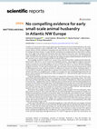 Research paper thumbnail of No compelling evidence for early small-scale animal husbandry in Atlantic NW Europe