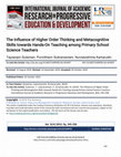 Research paper thumbnail of The Influence of Higher Order Thinking and Metacognitive Skills towards Hands-On Teaching among Primary School Science Teachers