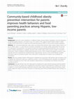 Research paper thumbnail of Community-based childhood obesity prevention intervention for parents improves health behaviors and food parenting practices among Hispanic, low-income parents