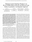 Research paper thumbnail of Optimum logical topology routing in an IP-over-WDM optical network and physical link failure localization: An integrated approach