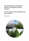 Research paper thumbnail of The representation of temporal aspects in ecosystem services research : Current state and recommendations for future research