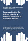 Research paper thumbnail of Cooperación Sur-Sur, política exterior y modelos de desarrollo en América Latina