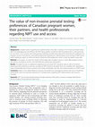 Research paper thumbnail of The value of non-invasive prenatal testing: preferences of Canadian pregnant women, their partners, and health professionals regarding NIPT use and access