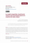 Research paper thumbnail of La ciudad compartida: el patrimonio cultural como herramienta para la recreación
del relato urbano
The shared-city: cultural heritage as a driver for the re-creation of the urban storytelling