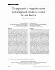 Research paper thumbnail of The urgent need to change the current medical approach on tobacco cessation in Latin America