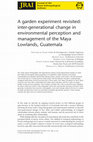 Research paper thumbnail of A garden experiment revisited: inter-generational change in environmental perception and management of the Maya Lowlands, Guatemala