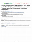 Research paper thumbnail of Impact Assessment of New Generation High Speed Agricultural Tractor Aerodynamics on Transportation Fuel Consumption and Related Phenomena