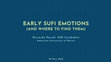 Research paper thumbnail of “Sufi Emotions and Where to Find Them”, Graduate Student Research Day: Emotions, Power and Utopia, organized by the American University of Beirut, Department of Arabic and Near Eastern Languages and by Sheikh Zayed Chair for Arabic and Islamic Studies, May 9, 2022, Beirut (Lebanon).