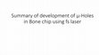 Research paper thumbnail of Summary of development of µ-Holes in Bone chip using fs laser Structure of holes on Bone chip and PLGA membrane