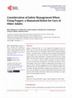 Research paper thumbnail of Consideration of Safety Management When Using Pepper, a Humanoid Robot for Care of Older Adults