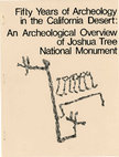 Research paper thumbnail of Fifty Years of Archeology in the California Desert: An Archaeological Overview of Joshua Tree National Monument