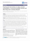 Research paper thumbnail of Psychosocial interventions to reduce alcohol consumption in concurrent problem alcohol and illicit drug users