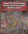 Research paper thumbnail of Biografías de personajes ilustres de los municipios de Michoacán III