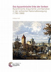 Research paper thumbnail of Andreas Groß, Das byzantinische Erbe der Serben. Byzantinische Argumente und Narrative in der serbischen Nationalbewegung (1780-1868) - OPEN ACCESS ONLINE