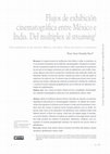 Research paper thumbnail of Flujos de exhibición cinematográfica entre México y la India. Del multiplex al streaming