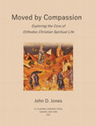 Research paper thumbnail of Moved by Compassion: Exploring the Core of Orthodox Christian Spiritual Life. John D. Jones. St Vladimir’s Seminary Press, 2022. ISBN: 978-0-88141-711-1