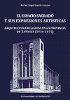 Research paper thumbnail of El espacio sagrado y sus expresiones artísticas. Arquitectura religiosa en la provincia de Zamora (1936-1975)