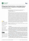 Research paper thumbnail of Undergraduate Disabled Students as Knowledge Producers Including Researchers: Perspectives of Disabled Students