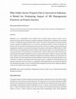 Research paper thumbnail of Why Public Sector projects fail or succeed in Pakistan- A model for evaluating impact of HR management practices on Project Success