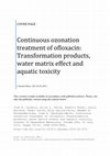 Research paper thumbnail of Continuous ozonation treatment of ofloxacin: Transformation products, water matrix effect and aquatic toxicity