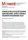 Research paper thumbnail of "Gündelik Milliyetçiliği Şehirde Deneyimlemek: Suriye Zorunlu Göçün İzdüşümünde Kilis", 2022, Moment, 9(2), s. 325-346 (Duygu Altınoluk ile)