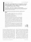 Research paper thumbnail of Utility of the waist-to-height ratio as an instrument to measure parental perception of body weight in children and its use in a population-based survey of children