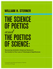 Research paper thumbnail of The Science of Poetics and The Poetics of Science: Recovering Aristotle's Empirical Science in the Context of Our Loss of Teleological Significances