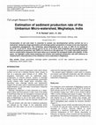 Research paper thumbnail of Estimation of sediment production rate of the Umbaniun Micro- watershed, Meghalaya, India