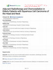 Research paper thumbnail of Adjuvant Radiotherapy and Chemoradiation in Elderly Patients with Squamous Cell Carcinoma of the Head and Neck