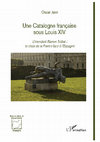 Research paper thumbnail of UNE CATALOGNE FRANÇAISE SOUS LOUIS XIV. L'intendant Ramon Trobat : le choix de la France face à l'Espagne