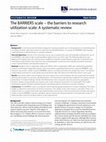 Research paper thumbnail of The BARRIERS scale -- the barriers to research utilization scale: A systematic review