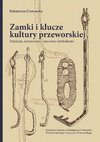 Research paper thumbnail of Zamki i klucze kultury przeworskiej.  Działanie, zastosowanie, znaczenie symboliczne