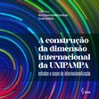 Research paper thumbnail of A construção da dimensão internacional da UNIPAMPA: estudos e casos de internacionalização