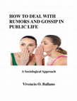 Research paper thumbnail of HOW TO DEAL WITH RUMORS AND GOSSIP IN PUBLIC LIFE A Sociological Approach