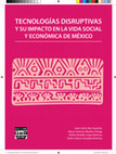 Research paper thumbnail of Tecnologías disruptivas y su impacto en la vida  social y económica de México